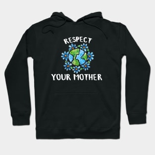 Respect your mother earth Hoodie